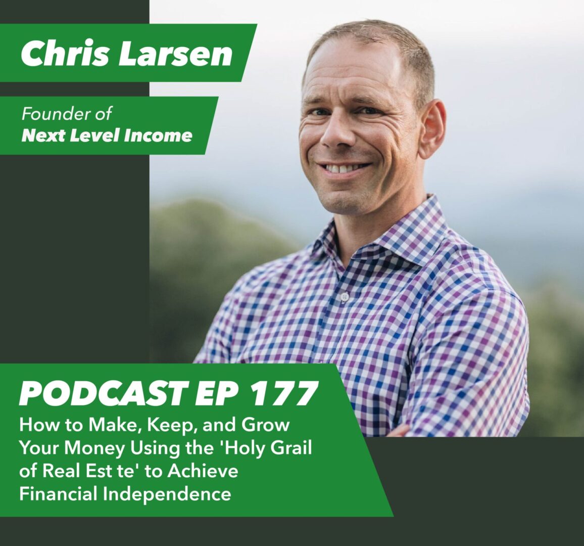 Ep 177 – How to Make, Keep, and Grow Your Money Using the ‘Holy Grail of Real Estate’ to Achieve Financial Independence | with Chris Larsen - Rent To Retirement